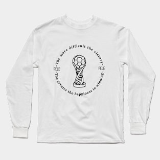 The more difficulty the victory, the greater the happiness in winning design Long Sleeve T-Shirt